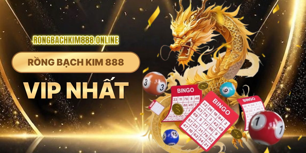 Rồng Bạch Kim 888 vip nhất